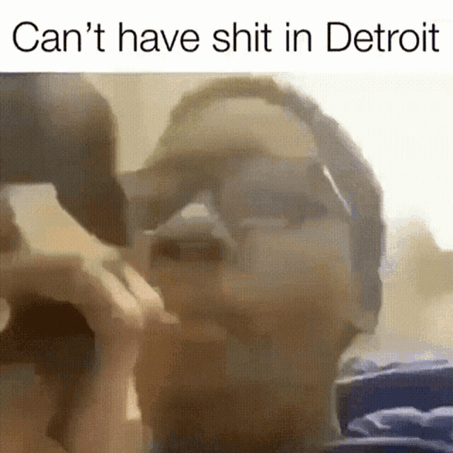 cant have shit in detroit